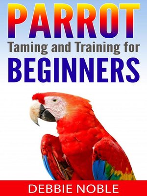 cover image of Parrot Taming and Training for Beginners